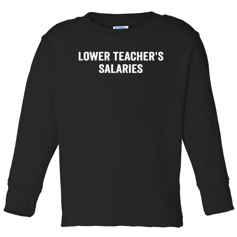 Lower Teacher Salaries Funny Toddler Long Sleeve Shirt