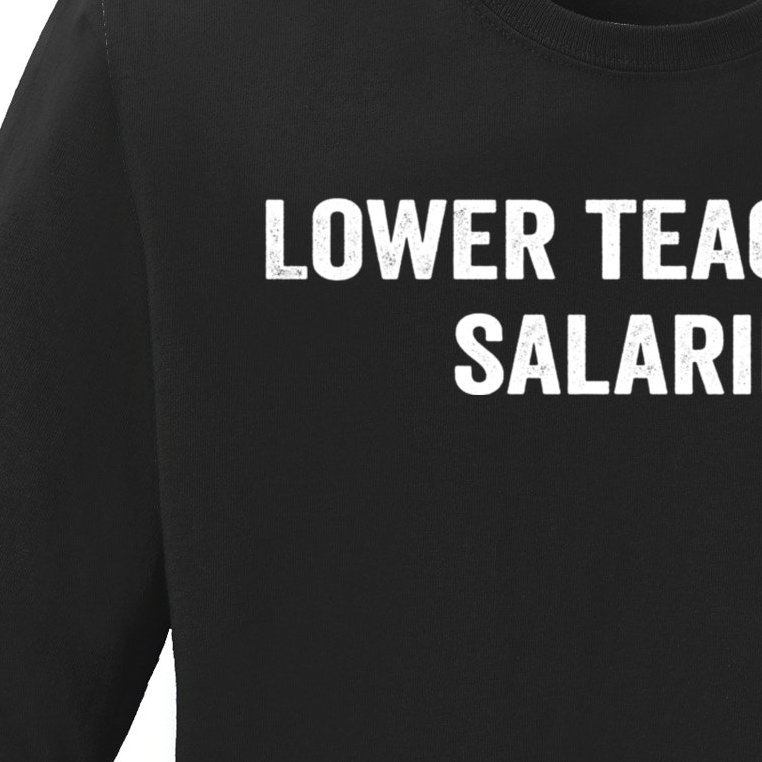 Lower Teacher Salaries Funny Ladies Missy Fit Long Sleeve Shirt