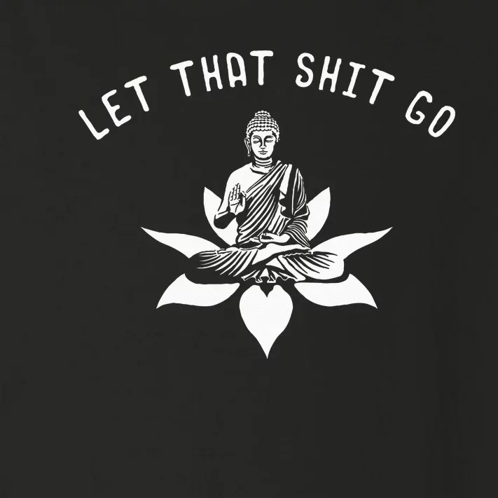 Let That Shit Go Funny Buddhist Gift Idea Lotus Flower Gag Toddler Long Sleeve Shirt