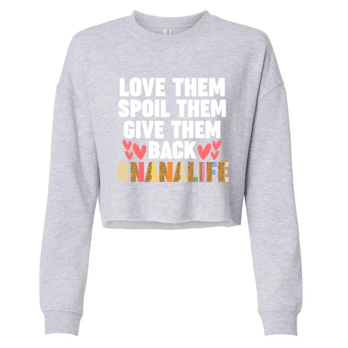 Love Them Spoil Them Give Them Back #Nanalife Nana Gift Cropped Pullover Crew