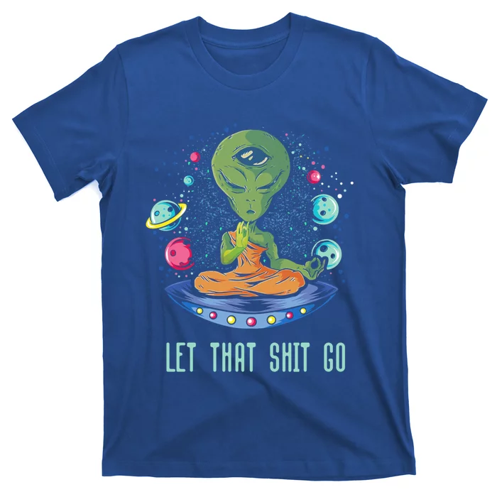 Let That Shitgiftgo Alien Buddha Idea Meditation Gift T-Shirt