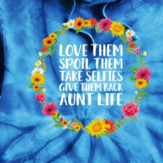 Love Them Spoil Them Take Selfies Give Them Back Aunt Life Cute Gift Tie Dye Hoodie