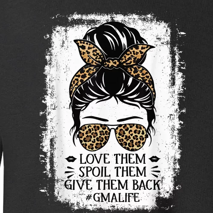 Love Them Spoil Them Give Them Back Gma Life Grandma Toddler Sweatshirt