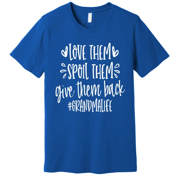 Love Them Spoil Then Give Them Back #Grandmalife Grandma Cute Gift Premium T-Shirt