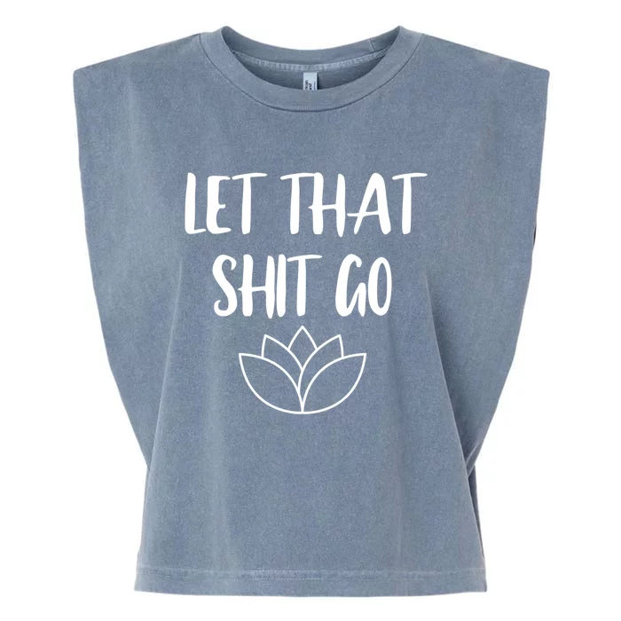 Let That Shit Go Cute Yoga Clothes Funny Funny Gift Cool Gift Garment-Dyed Women's Muscle Tee