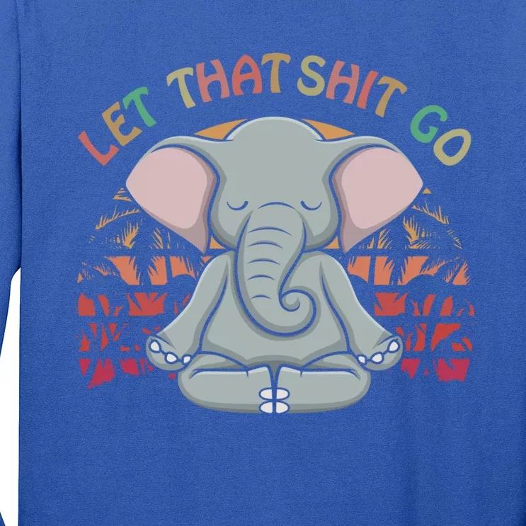 Let That Shit Go Elephant Funny Gift Elephant Lovers Namaste Yoga Gift Long Sleeve Shirt