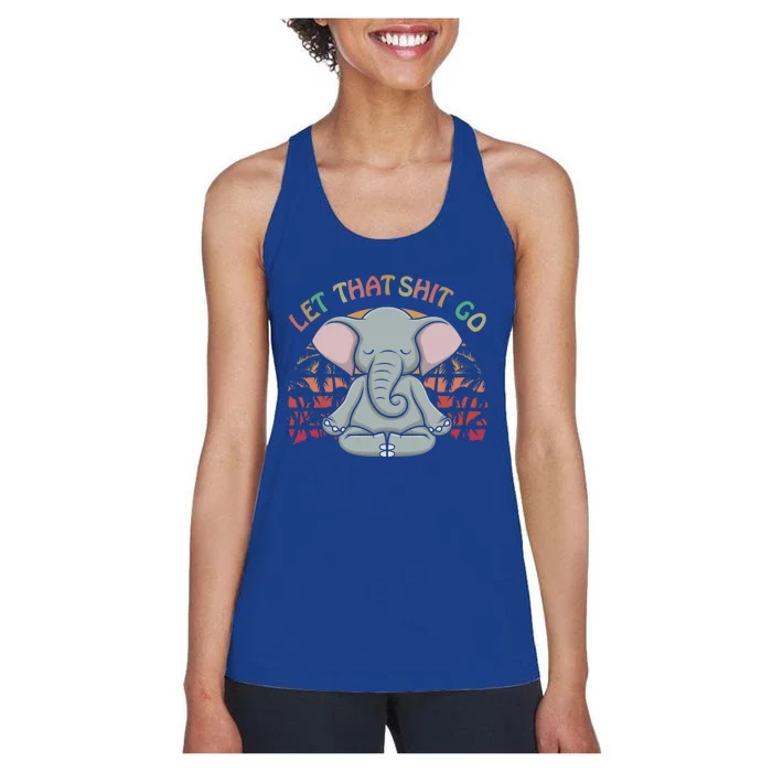 Let That Shit Go Elephant Funny Gift Elephant Lovers Namaste Yoga Gift Women's Racerback Tank