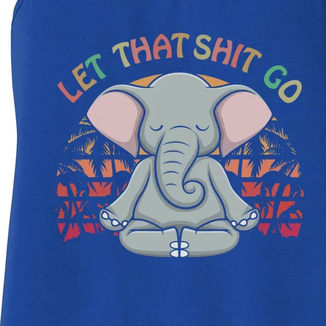 Let That Shit Go Elephant Funny Gift Elephant Lovers Namaste Yoga Gift Women's Racerback Tank