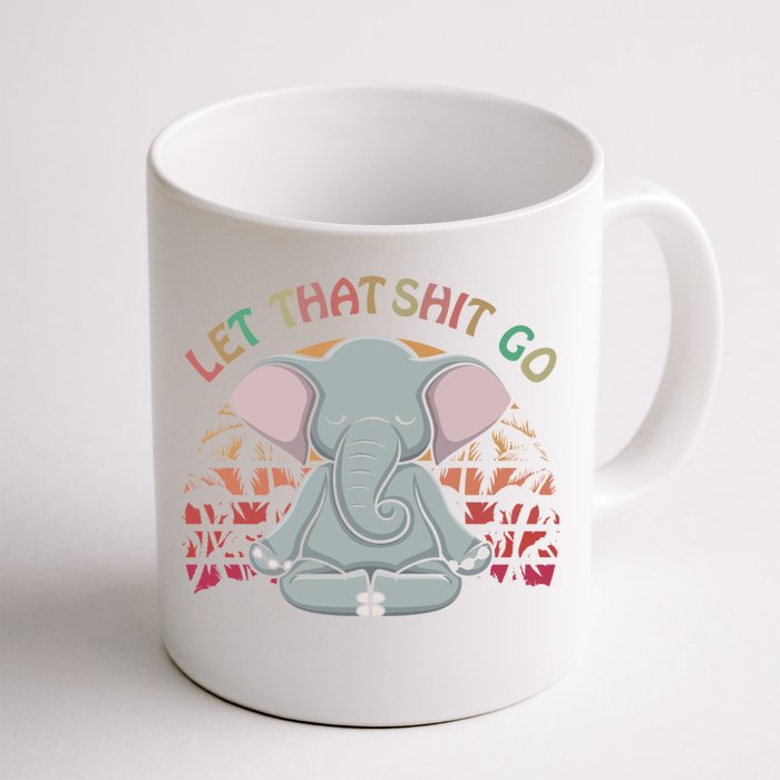 Let That Shit Go Elephant Funny Gift Elephant Lovers Namaste Yoga Gift Front & Back Coffee Mug