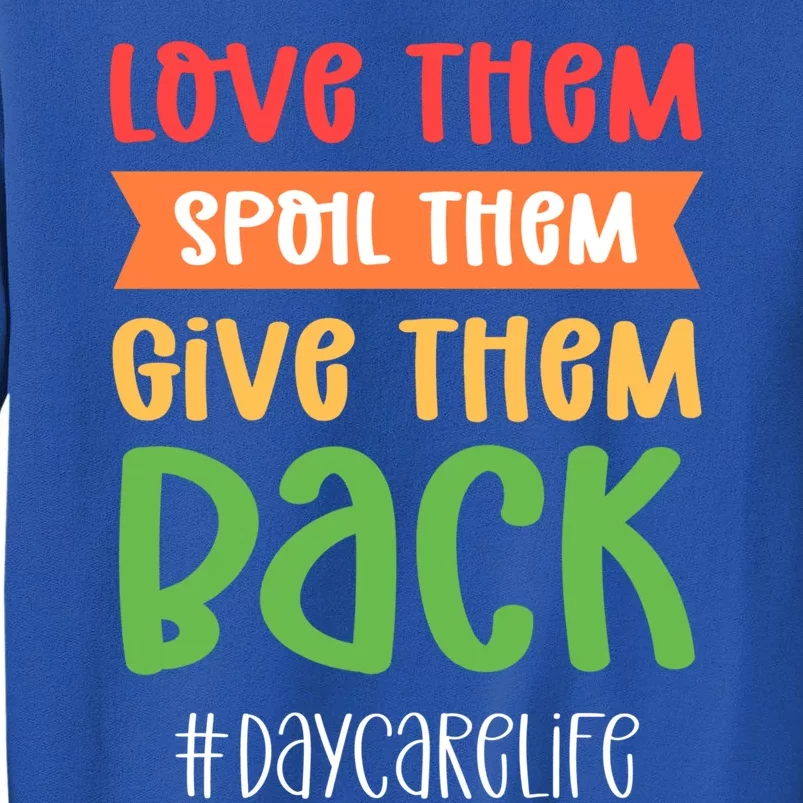 Love Them Spoil Them Give Them Back Daycare Provider Gift Sweatshirt