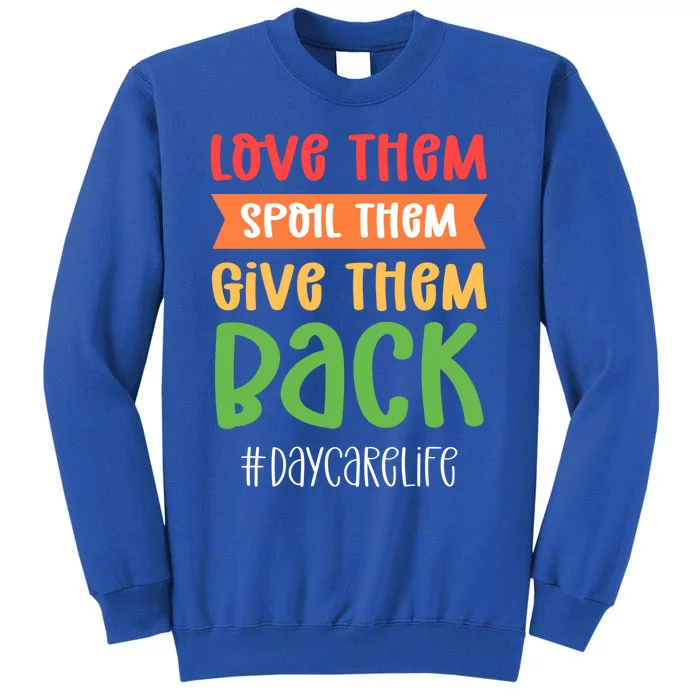 Love Them Spoil Them Give Them Back Daycare Provider Gift Sweatshirt