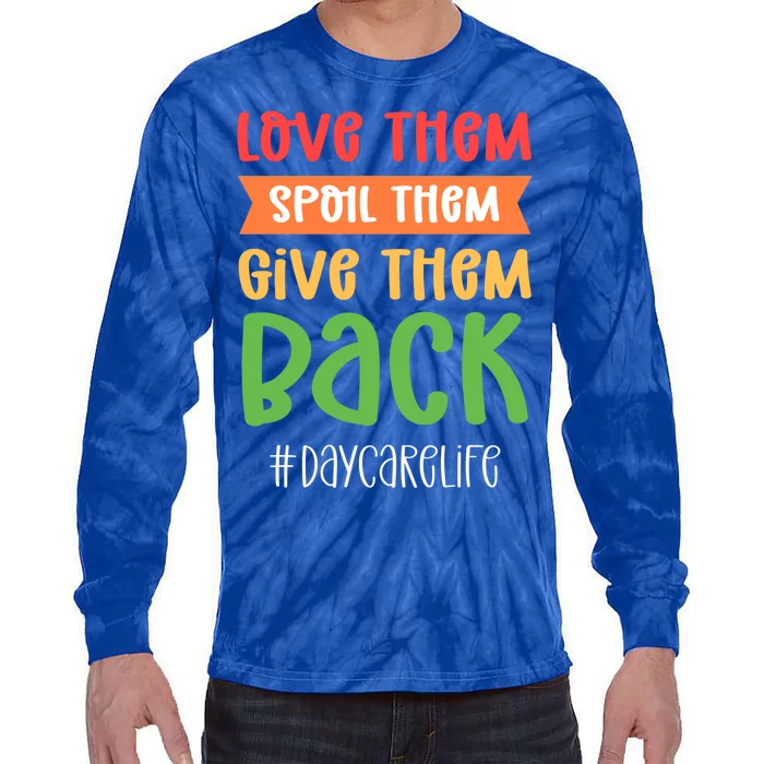 Love Them Spoil Them Give Them Back Daycare Provider Gift Tie-Dye Long Sleeve Shirt