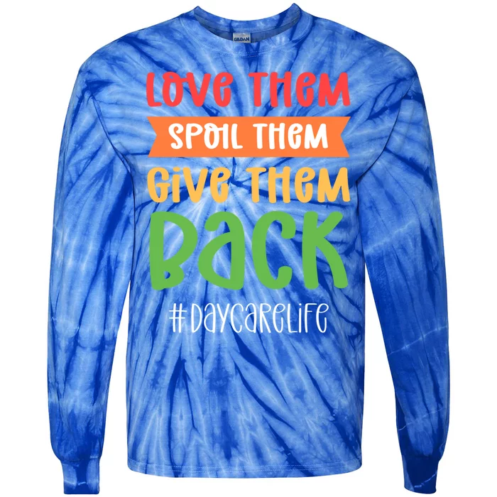 Love Them Spoil Them Give Them Back Daycare Provider Gift Tie-Dye Long Sleeve Shirt