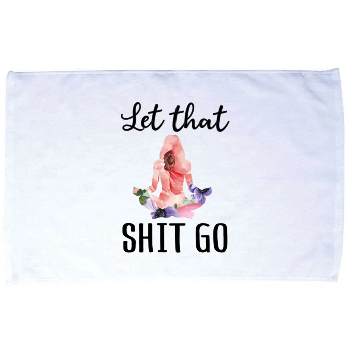 Let That Shit Go Funny Floral Yoga Meditation Cute Gift Microfiber Hand Towel