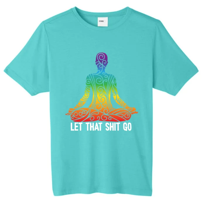 Let That Shit Go Funny Rainbow Buddha Yoga Meditation Gift ChromaSoft Performance T-Shirt