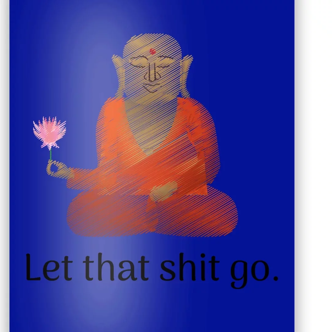 Let That Shit Go Funny Zen Buddha Yoga Mindfulnes Meaningful Gift Poster