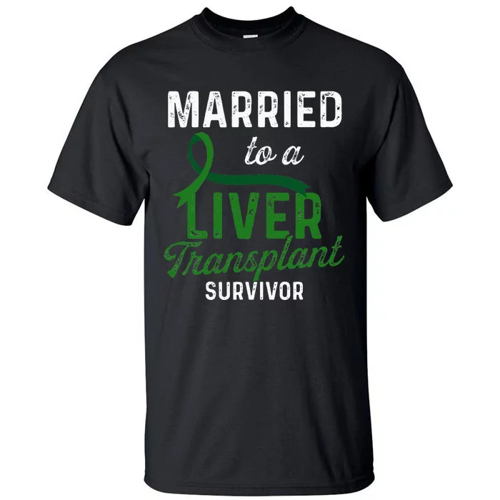 Liver Transplant Survivor Married Organ Warrior Gifts Tall T-Shirt