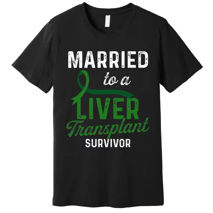 Liver Transplant Survivor Married Organ Warrior Gifts Premium T-Shirt