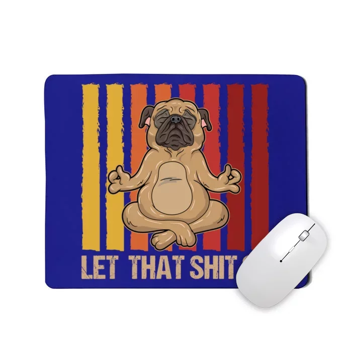 Let That Shit Go Pug Yoga Vintage Design Cute Gift Mousepad