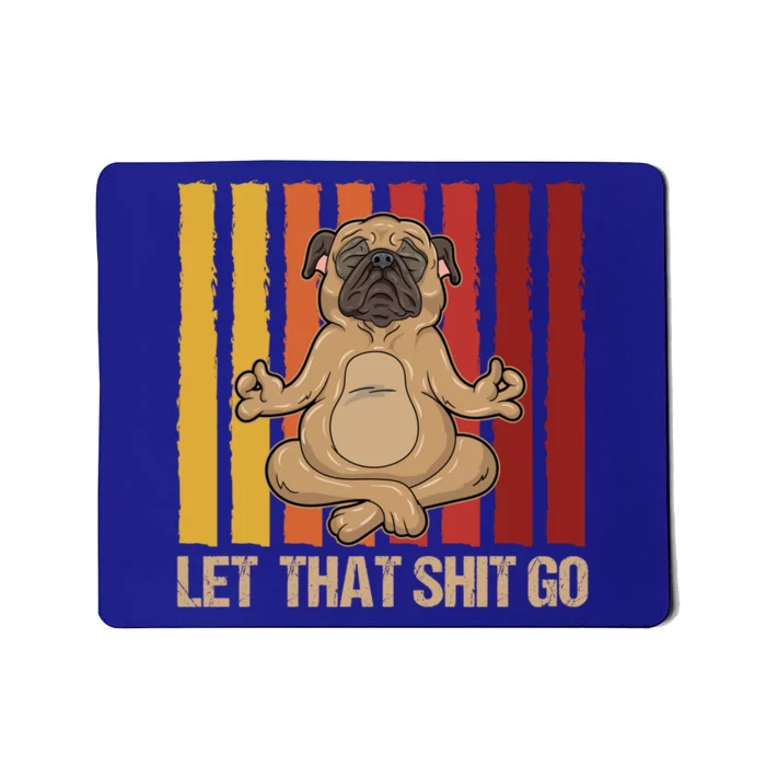 Let That Shit Go Pug Yoga Vintage Design Cute Gift Mousepad