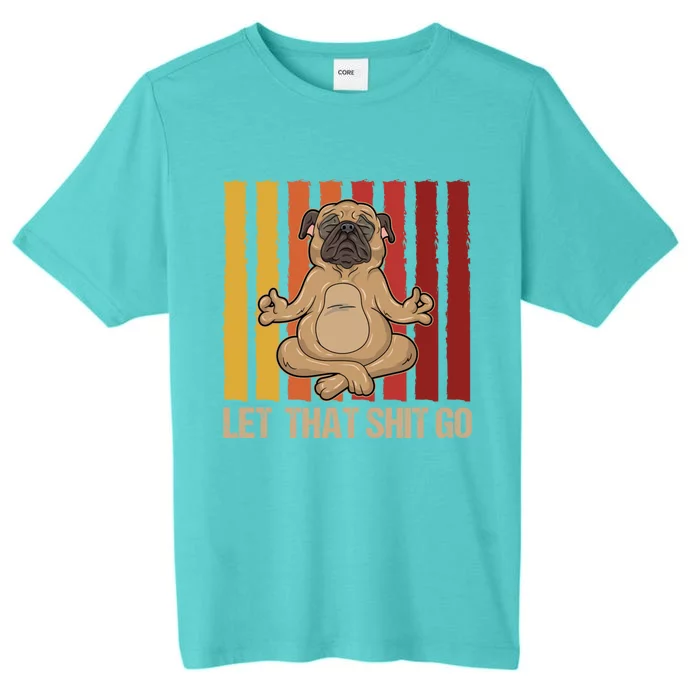 Let That Shit Go Pug Yoga Vintage Design Cute Gift ChromaSoft Performance T-Shirt