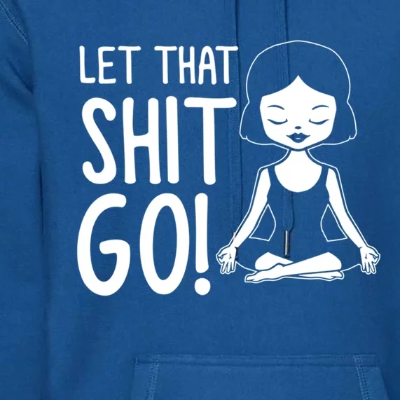 Let That Shit Go Funny Gift Premium Hoodie