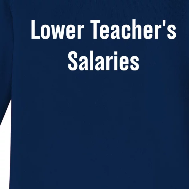 Lower Teacher Salaries Funny Teacher Baby Long Sleeve Bodysuit