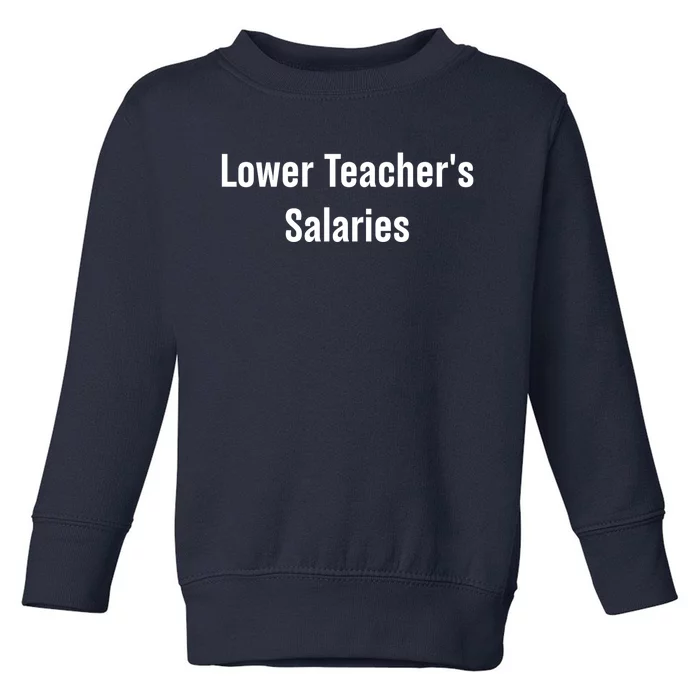 Lower Teacher Salaries Funny Teacher Toddler Sweatshirt