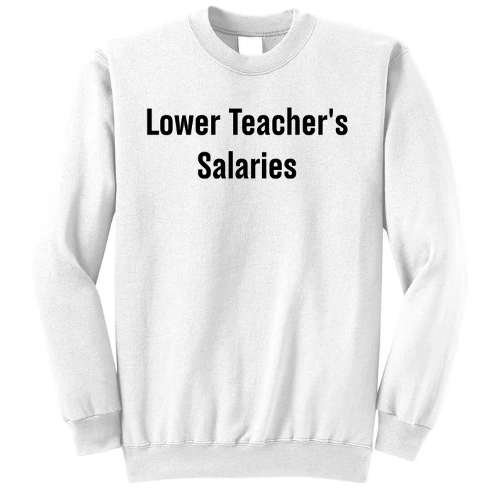 Lower Teacher Salaries Funny Teacher Sweatshirt