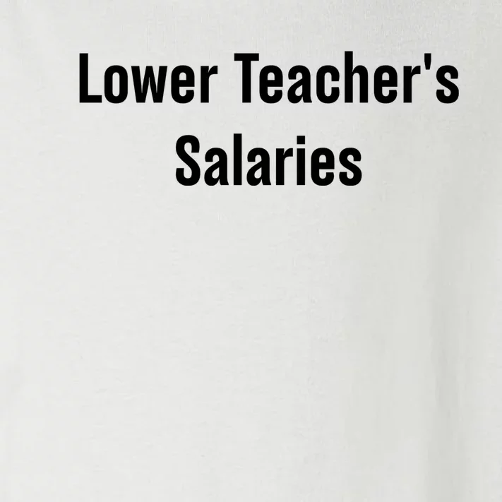 Lower Teacher Salaries Funny Teacher Toddler Long Sleeve Shirt