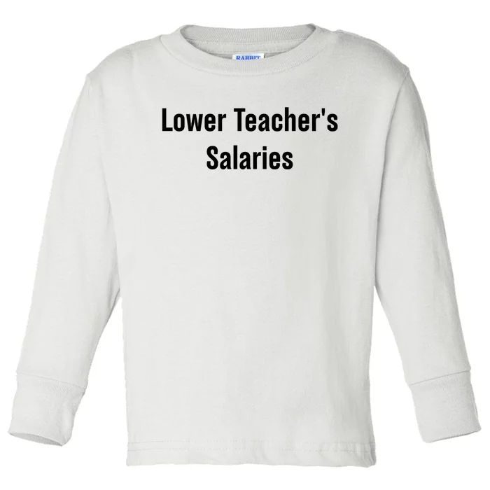 Lower Teacher Salaries Funny Teacher Toddler Long Sleeve Shirt