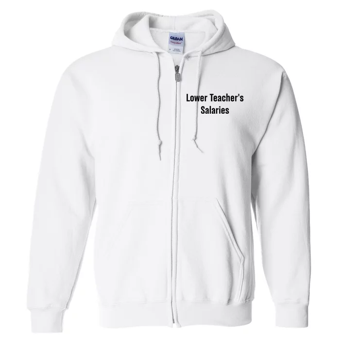 Lower Teacher Salaries Funny Teacher Full Zip Hoodie