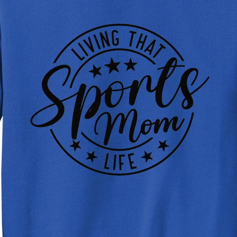 Living That Sports Mom Life Mothers Day Sports Mama Funny Tall Sweatshirt