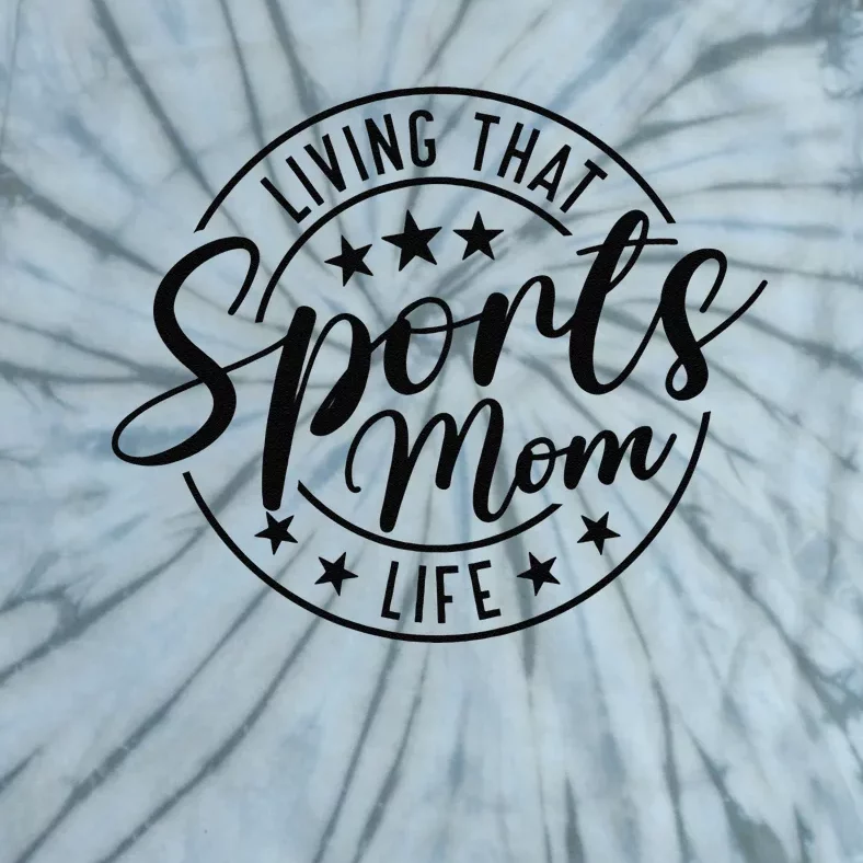 Living That Sports Mom Life Mothers Day Sports Mama Funny Tie-Dye T-Shirt