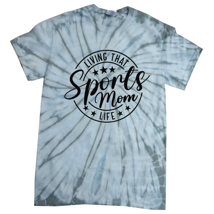 Living That Sports Mom Life Mothers Day Sports Mama Funny Tie-Dye T-Shirt