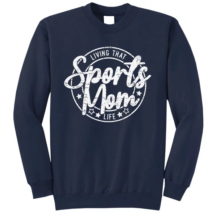 Living That Sports Mom Life Mothers Day Sports Mama Funny Tall Sweatshirt