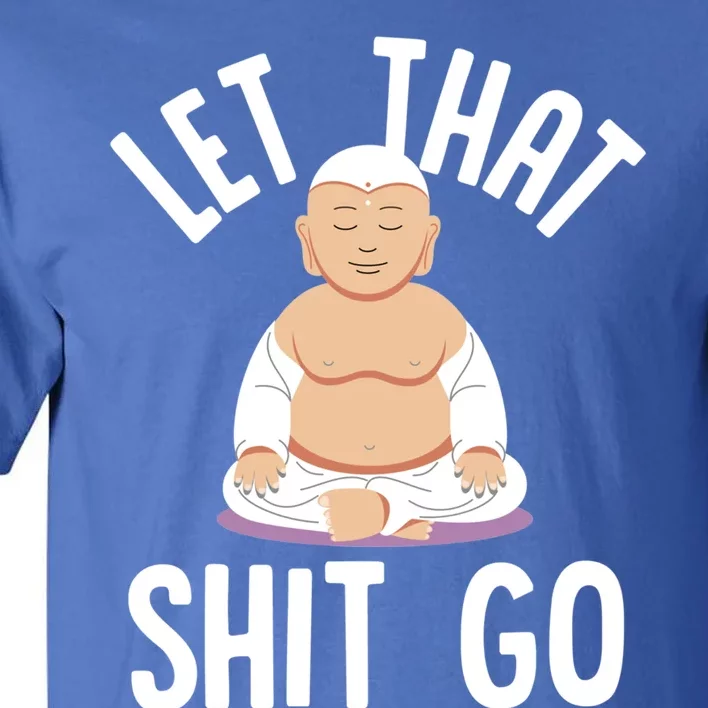 Let That Shit Go Zen Buddha Funny Sarcastic Christmas Gift Tall T-Shirt