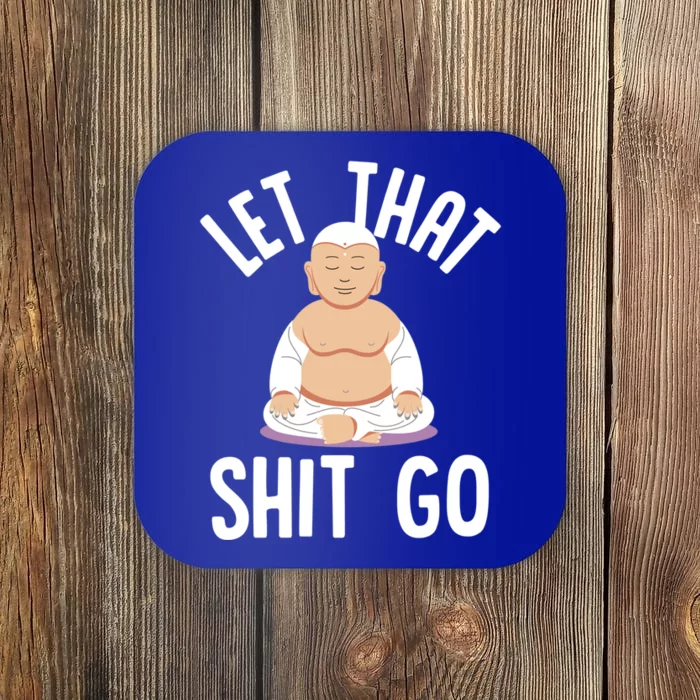 Let That Shit Go Zen Buddha Funny Sarcastic Christmas Gift Coaster