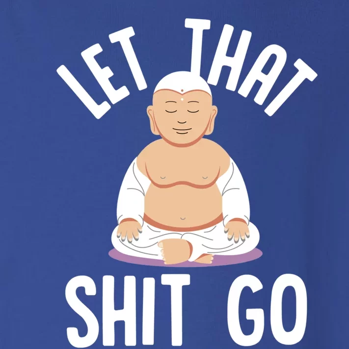 Let That Shit Go Zen Buddha Funny Sarcastic Christmas Gift Toddler Long Sleeve Shirt