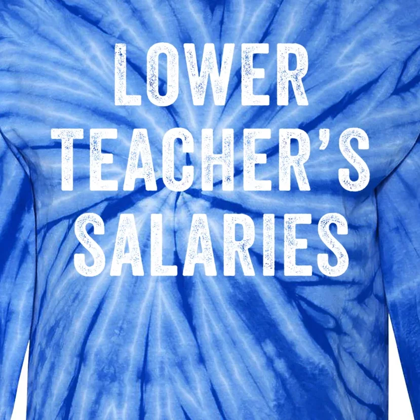 Lower Teacher Salaries Gift Tie-Dye Long Sleeve Shirt