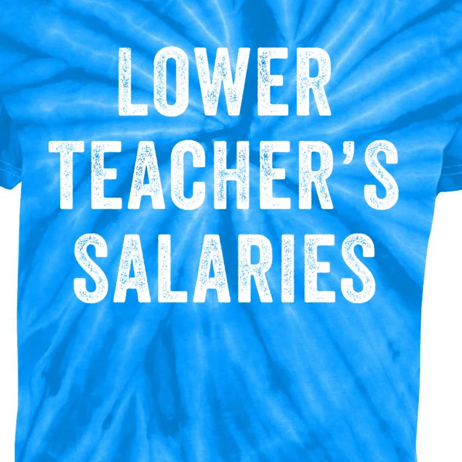 Lower Teacher Salaries Gift Kids Tie-Dye T-Shirt