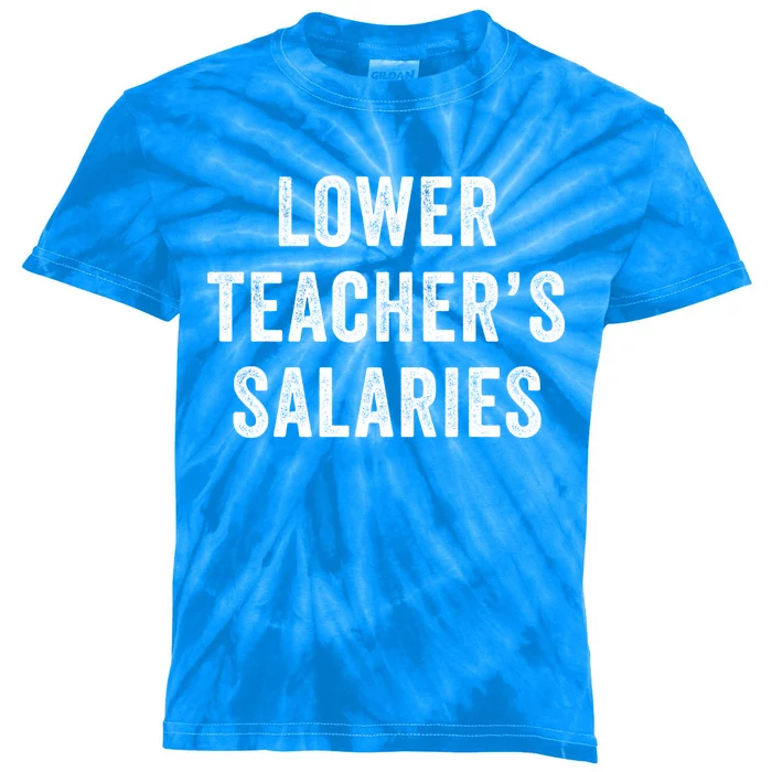 Lower Teacher Salaries Gift Kids Tie-Dye T-Shirt