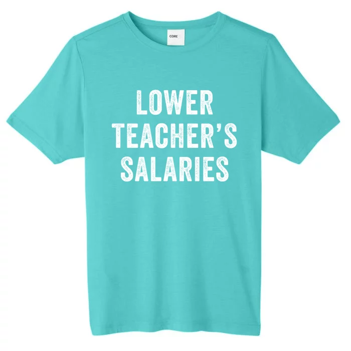 Lower Teacher Salaries Gift ChromaSoft Performance T-Shirt