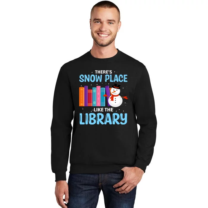 Librarian ThereS Snow Place Like The Library Christmas Snow Tall Sweatshirt