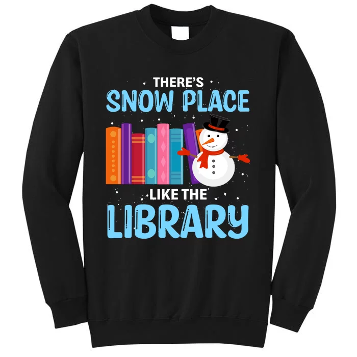 Librarian ThereS Snow Place Like The Library Christmas Snow Tall Sweatshirt