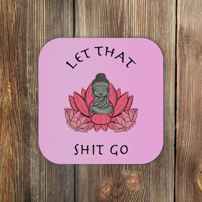 Let That Shit Go Funny Zen Lotus Buddha Yoga Lover Boho Gift Coaster