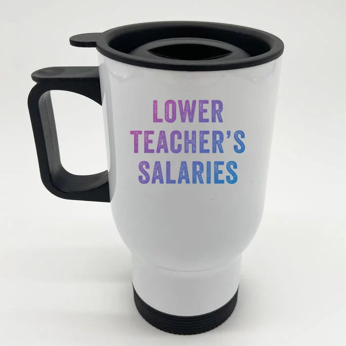 Lower Teacher Salaries Gift Front & Back Stainless Steel Travel Mug