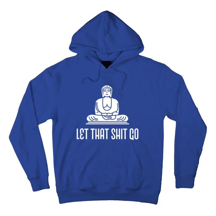 Let That Shit Go! Funny Buddha Gift Hoodie