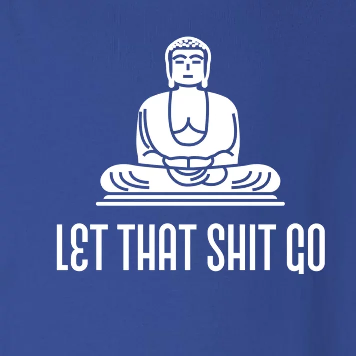 Let That Shit Go! Funny Buddha Gift Toddler Long Sleeve Shirt