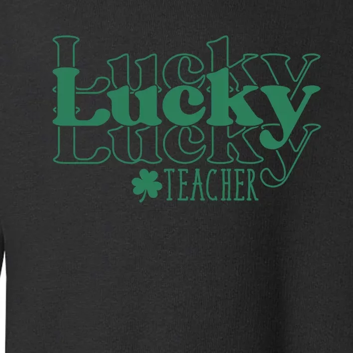 Lucky Teacher St Patricks Day Toddler Sweatshirt